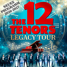The 12 Tenors - Legacy Tour 19.02.2027 Kugelbake-Halle